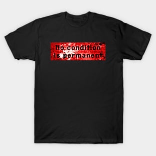 No condition is permanent - Red & Black T-Shirt